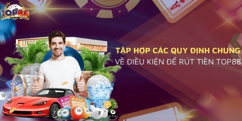 Các điều kiện quan trọng cần chú ý trong hướng dẫn rút tiền Top88z