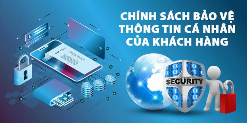 Chính sách bảo mật tạo ra môi trường an toàn để khách hàng yên tâm tham gia