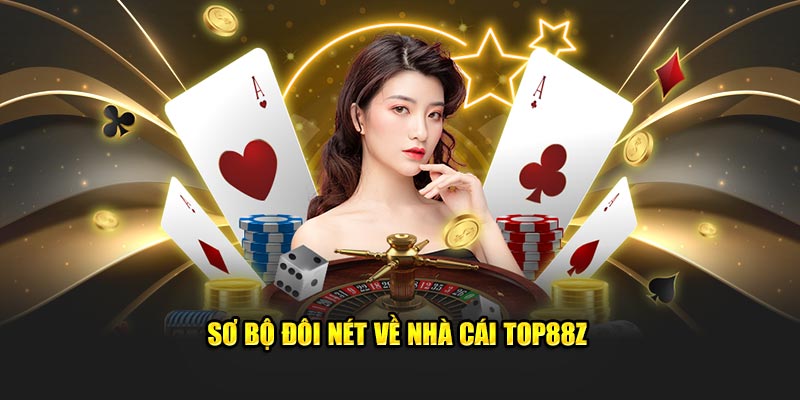 Sơ bộ đôi nét về nhà cái TOP88Z