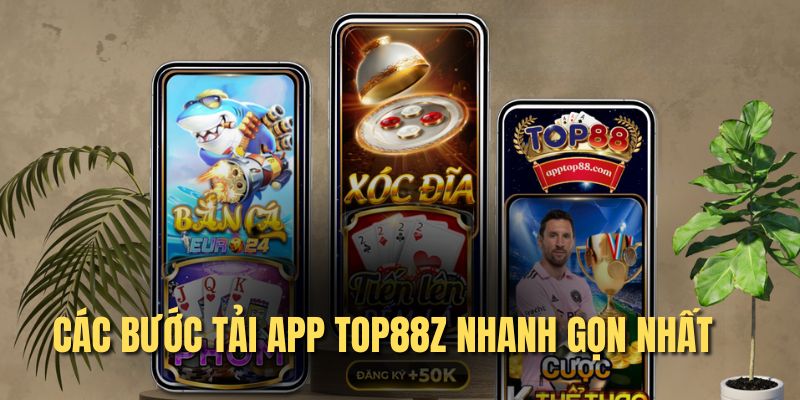 Các bước tải app Top88z nhanh gọn nhất